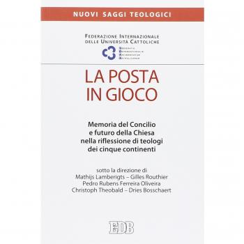 La posta in gioco. Memoria del Concilio e futuro della Chiesa nella riflessione di teologi dei cinque continenti