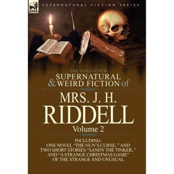 Riddell, Mrs J. H.: The Collected Supernatural and Weird Fiction of Mrs. J. H. Riddell