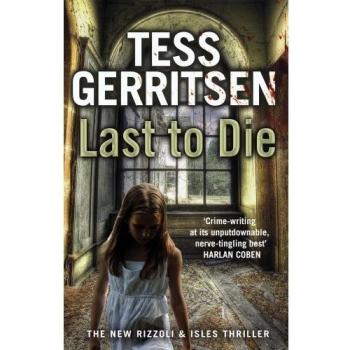 Tess Gerritsen Last To Die: (Rizzoli & Isles 10)