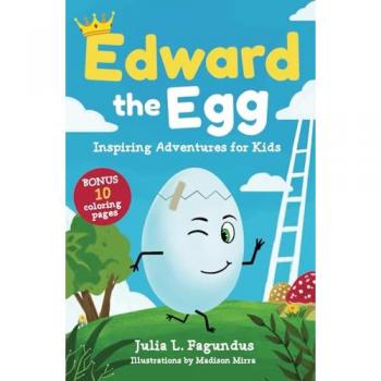 Edward the Egg: Coloring Tales of Adventure. Be Inspired. Be an Inspiration.: Inspiring Adventures for Kids