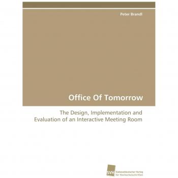 Office Of Tomorrow: The Design, Implementation and Evaluation of an Interactive Meeting Room