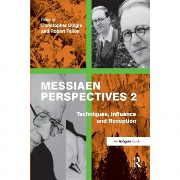 Messiaen Perspectives 2: Techniques, Influence and Reception