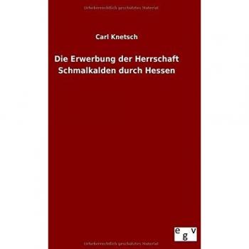 Die Erwerbung der Herrschaft Schmalkalden durch Hessen
