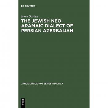 Garbell, Irene: The Jewish Neo-Aramaic Dialect of Persian Azerbaijan