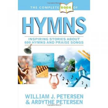 The Complete Book of Hymns : Inspiring Stories about 600 Hymns and Praise Songs, by William Petersen