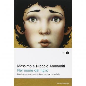 Nel nome del figlio. L'adolescenza raccontata da un padre e da un figlio