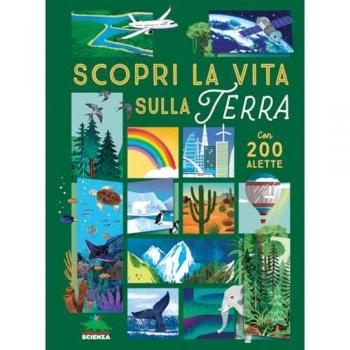 Scopri la vita sulla terra. Alza e scopri. Ediz. a colori