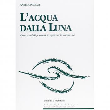 L'acqua dalla luna. Dieci anni di percorsi terapeutici in comunità
