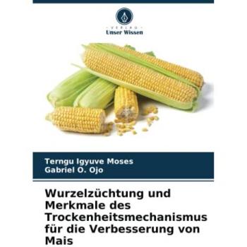 Igyuve Moses, Terngu: Wurzelzüchtung und Merkmale des Trockenheitsmechanismus für die Verbesserung von Mais