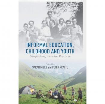 Informal Education, Childhood and Youth: Geographies, Histories, Practices