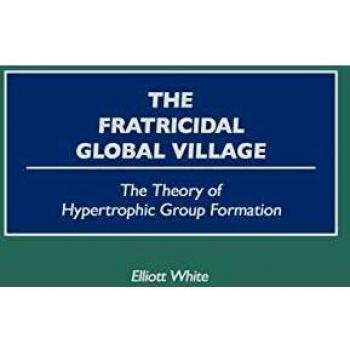 The Fratricidal Global Village: The Theory of Hypertrophic Group Formation