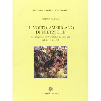 Il volto americano di Nietzsche. La ricezione di Nietzsche in America dal 1945 al 1996