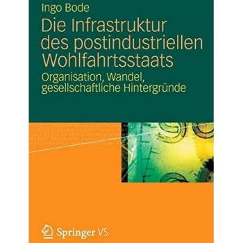 Die Infrastruktur des postindustriellen Wohlfahrtsstaats