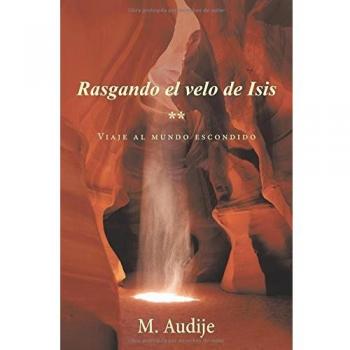 Rasgando el velo de Isis (**): Viaje al mundo escondido