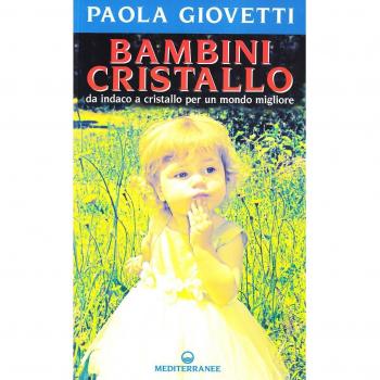Bambini cristallo. Da indaco a cristallo per un mondo migliore