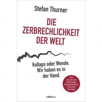 Stefan Thurner Die Zerbrechlichkeit Der Welt: Kollaps Oder Wende. Wir Haben Es In Der Hand.