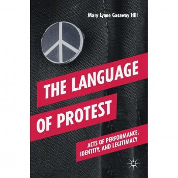 The Language of Protest: Acts of Performance, Identity, and Legitimacy