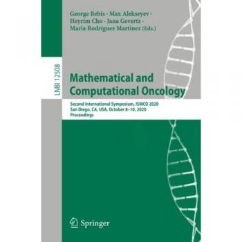 Mathematical and Computational Oncology: Second International Symposium, ISMCO 2020, San Diego, CA, USA, October 8–10, 2020, Proceedings (Lecture Notes in Computer Science, Band 12508)