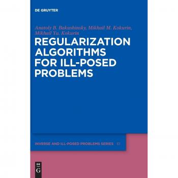 Bakushinsky, Anatoly B.: Regularization Algorithms for Ill-Posed Problems
