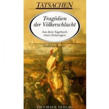 Gudrun Krickl Tragödien Der Völkerschlacht: Aus Dem Tagebuch Eines Zeitzeugen