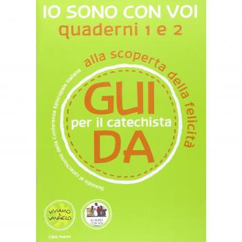 Io sono con voi. Alla scoperta della felicità. Guida 1 e 2 per il catechista