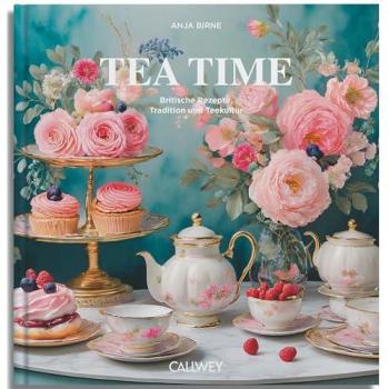 Tea Time. Britische Rezepte, Tradition und Teekultur.