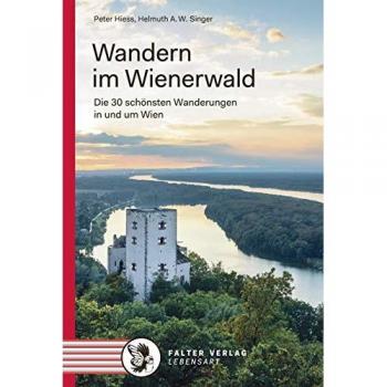 Peter Hiess Wandern Im Wienerwald: Die 30 Schönsten Wanderungen In Und Um Wien (Kultur Für Genießer)