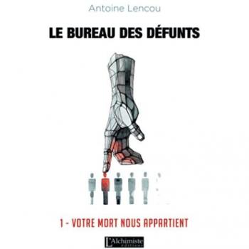 Antoine Lencou Le Bureau Des Défunts 1:Votre Mort Nous Appartient