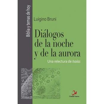 DIALOGOS DE LA NOCHE Y DE LA AURORA. UNA RELECTURA DE ISAIA BRUNI, LUIGINO CIUDAD NUEVA, EDITORIAL LIBRO 2021