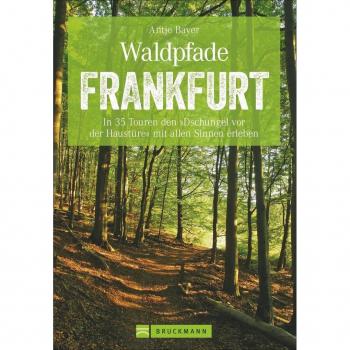Bruckmann Wanderführer: Waldpfade Frankfurt. In 35 Touren den Dschungel vor der Haustüre mit allen Sinnen erleben. Waldwandern in und um Frankfurt. Mit GPS-Tracks zum Download (Erlebnis Wandern)