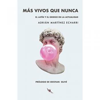Más vivos que nunca: El latín y el griego en la actualidad (Tapa blanda con solapas).