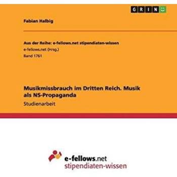 Fabian Halbig Musikmissbrauch Im Dritten Reich. Musik Als Ns-Propaganda