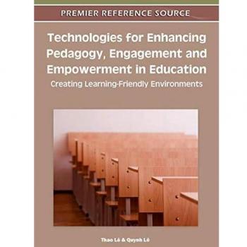 Technologies for Enhancing Pedagogy, Engagement and Empowerment in Education: Creating Learning-Friendly Environments