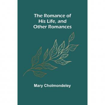 The Romance of His Life and Other Romances