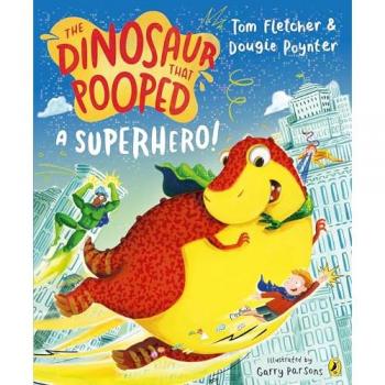 The Dinosaur that Pooped a Superhero, Kinderbücher von Tom Fletcher, Dougie Poynter