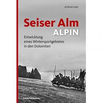 Seiser Alm ALPIN: Entwicklung eines Wintersportgebietes in den Dolomiten