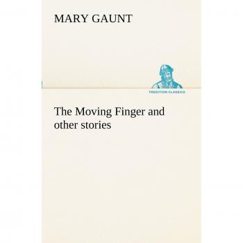 The Moving Finger A Trotting Christmas Eve at Warwingie Lost! The Loss of the Vanity Dick Stanesby's Hutkeeper The Yanyilla Steeplechase A Digger's Christmas