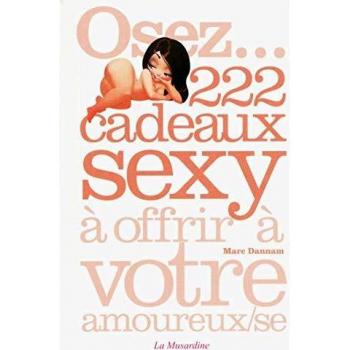 Osez... 222 cadeaux sexy à offrir à votre amoureux