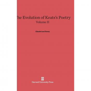 The Evolution of Keats's Poetry, Volume II, The Evolution of Keats's Poetry Volume II