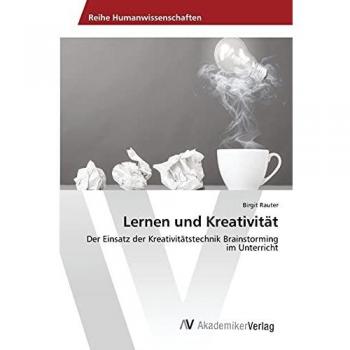 Lernen und Kreativität: Der Einsatz der Kreativitätstechnik Brainstorming im Unterricht