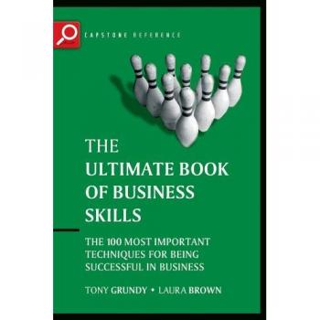 Ultimate Book of Business Skills: The 100 Most Important Techniques for Being Successful in Business