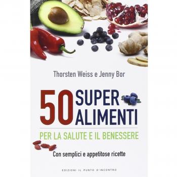50 superalimenti per la salute e il benessere. Con semplici e appetitose ricette