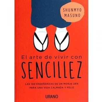 EL ARTE DE VIVIR CON SENCILLEZ.100 ENSEÑANZAS DE UN MONJE ZEN PARA UNA VIDA CALMADA Y FELIZ