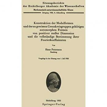 Konstruktion der Modulformen und der zu gewissen Grenzkreisgruppen gehörigen automorphen Formen von positiver reeller Dimension und die vollständige ... Akademie der Wissenschaften (1950 / 8))