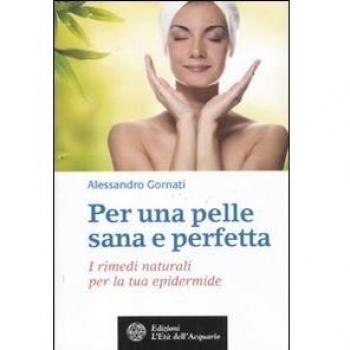 Per una pelle sana e perfetta. I rimedi naturali per la tua epidermide