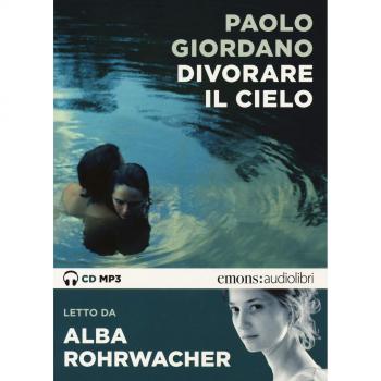Divorare il cielo letto da Alba Rohrwacher. Audiolibro. CD Audio formato MP3
