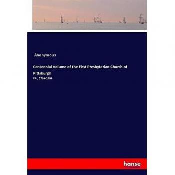 Centennial Volume of the First Presbyterian Church of Pittsburgh