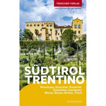 Gunnar Strunz Trescher Reiseführer Südtirol Und Trentino: Bozen, Trient, Meran, Dolomiten, Ortler, Vinschgau, Eisacktal, Etschtal, Gardasee