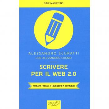 Scrivere per il web 2.0. Come fare content marketing che funziona. Con e-book