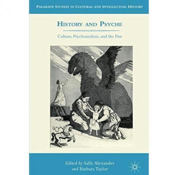 History and Psyche: Culture, Psychoanalysis, and the Past